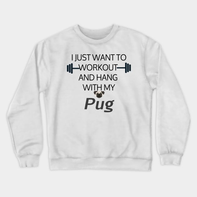 I Just Want To Workout And Hang Out With My Pug, Lose Weight, Dog Lovers Crewneck Sweatshirt by StrompTees